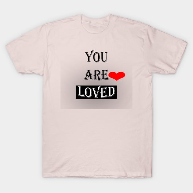 You Are Loved #2 T-Shirt by Maya Designs CC